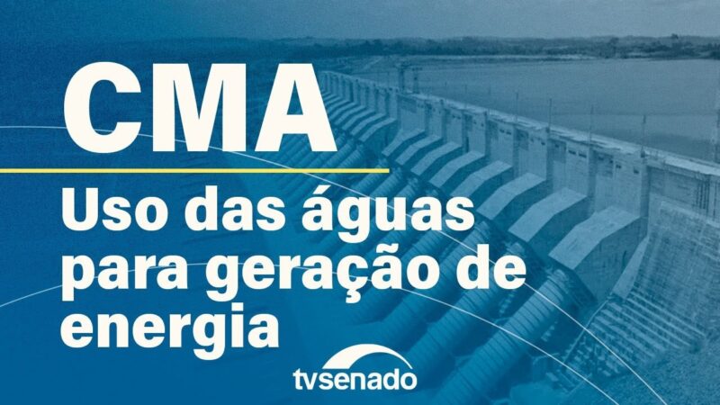 CMA debate compensação por uso da água na geração de energia– 16/5/24 — Senado Notícias