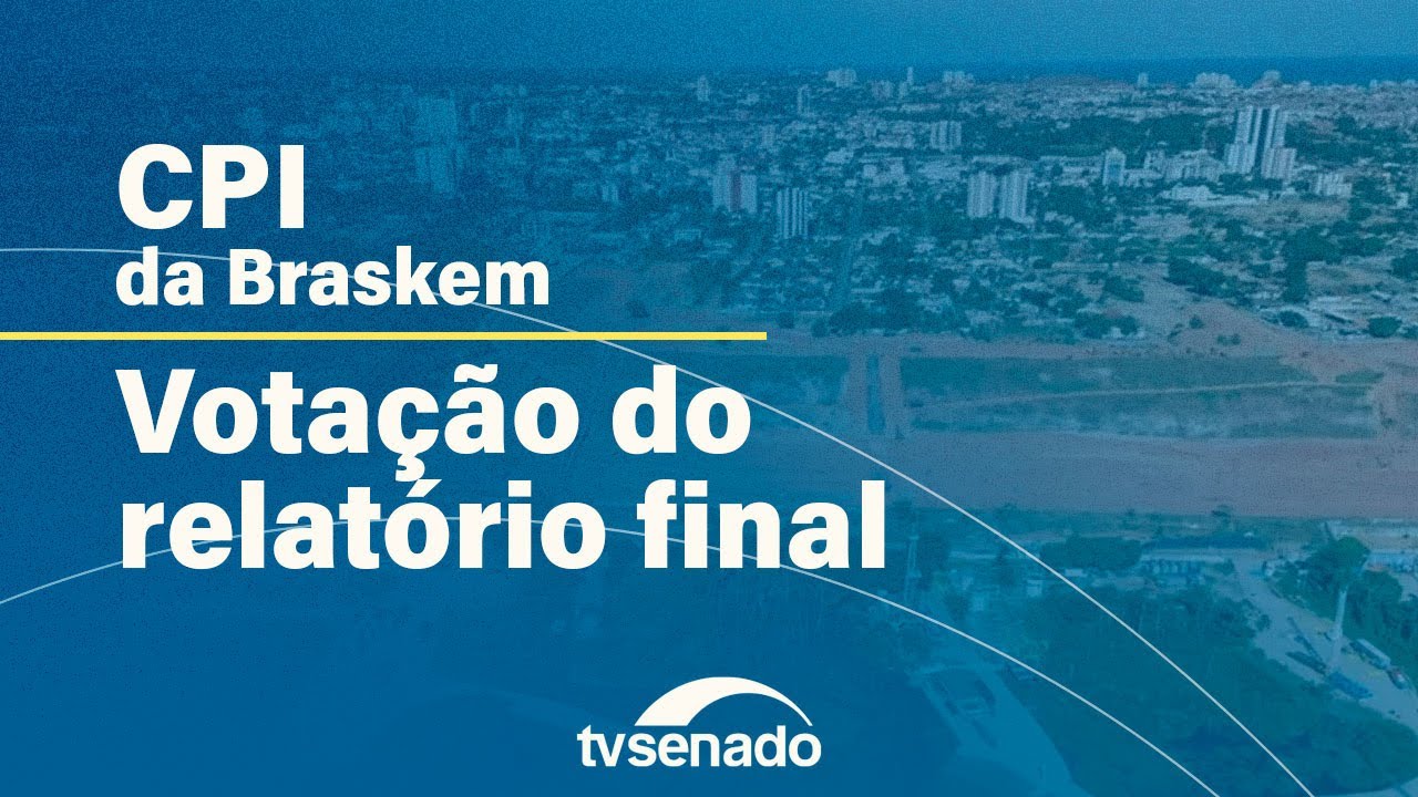 votação do relatório final da CPI da Braskem – 21/5/24 — Senado Notícias