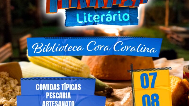 ARRAIÁ LITERÁRIO DA BIBLIOTECA CORA CORALINA OCORRE NOS DIAS 07 E 08 DE JUNHO