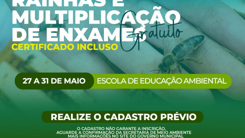 SECRETARIA DE MEIO AMBIENTE ABRE VAGAS PARA CURSO DE PRODUÇÃO DE RAINHA E MULTIPLICAÇÃO DE ENXAMES 