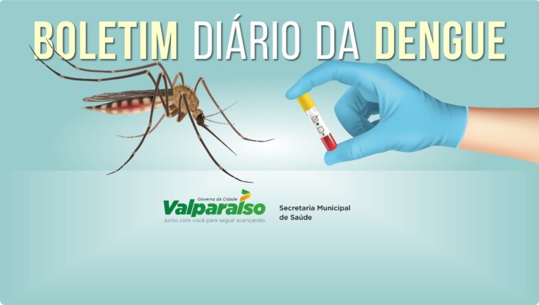 23/05/2024 – BOLETIM DIÁRIO DA DENGUE EM VALPARAÍSO DE GOIÁS