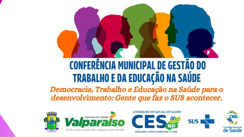 VALPARAÍSO RECEBE A 4ª CONFERÊNCIA MUNICIPAL DE GESTÃO DO TRABALHO E DA EDUCAÇÃO NA SAÚDE