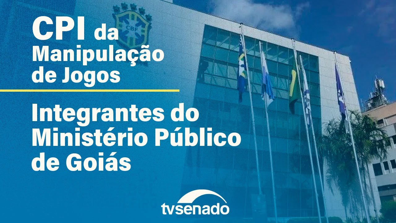 CPI da Manipulação de Jogos ouve Ministério Público de Goiás – 11/6/24 — Senado Notícias