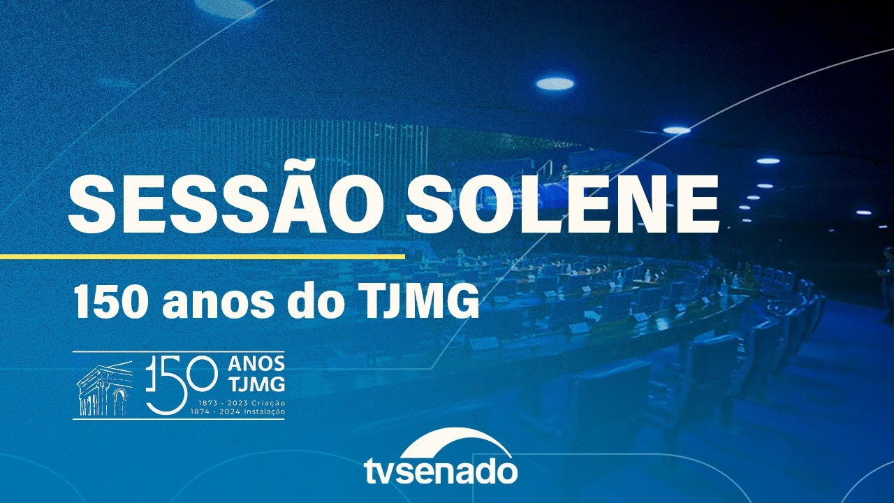 Sessão Solene em homenagem aos 150 anos do Tribunal de Justiça de MG – 13/6/24 — Senado Notícias