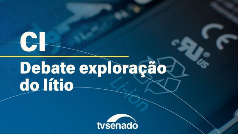 Comissão debate exploração do lítio, mineral usado em baterias – 18/6/24 — Senado Notícias