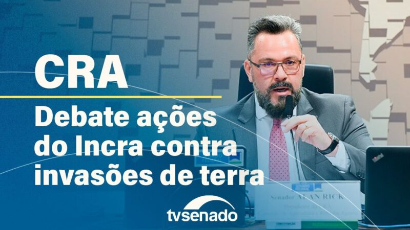 CRA ouve presidente do Incra sobre invasões de terra – 19/6/24 — Senado Notícias