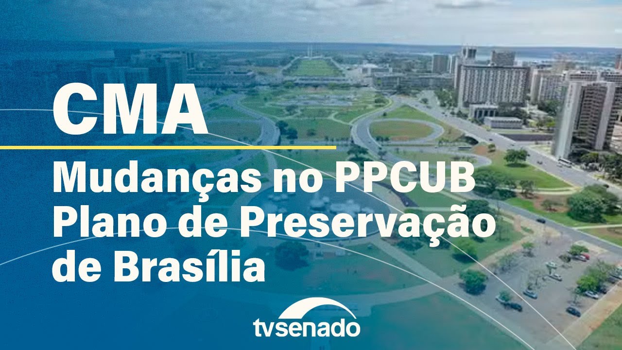 CMA debate preservação urbanística de Brasília – 25/6/24 — Senado Notícias