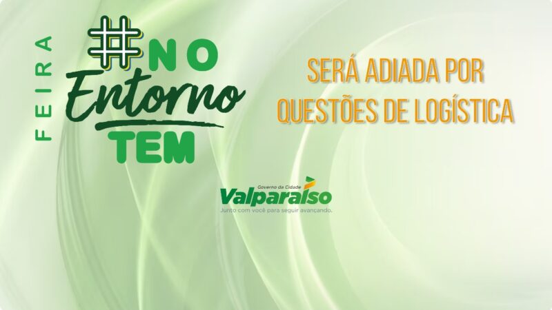 FEIRA #NOENTORNOTEM SERÁ ADIADA POR QUESTÕES DE LOGÍSTICA