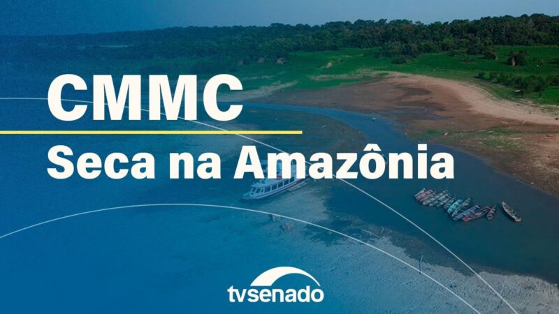 CMMC debate ação do governo contra estiagem na Amazônia – 3/7/24 — Senado Notícias