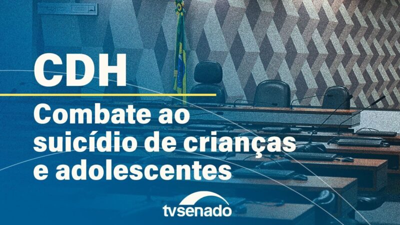 CDH debate prevenção ao suicídio de crianças e adolescentes – 11/7/24 — Senado Notícias