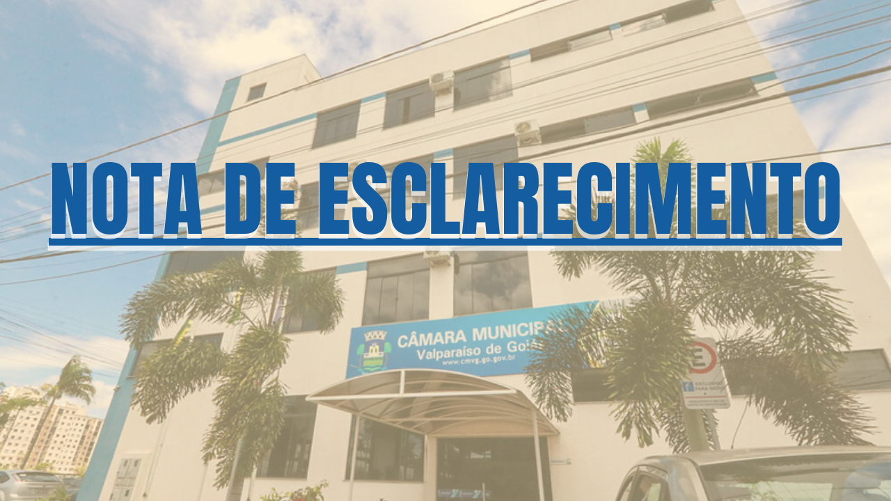 Nota de Esclarecimento – Câmara Valparaíso de Goiás