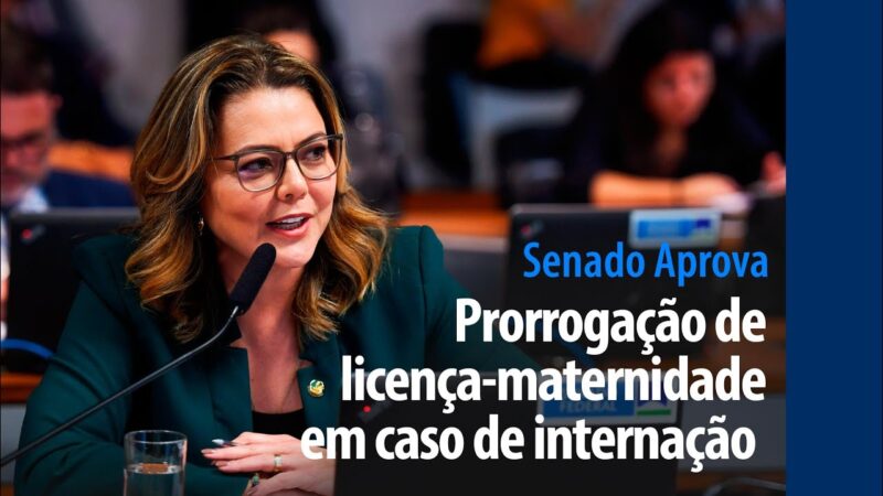 prorrogação de licença-maternidade em caso de internação — Senado Notícias