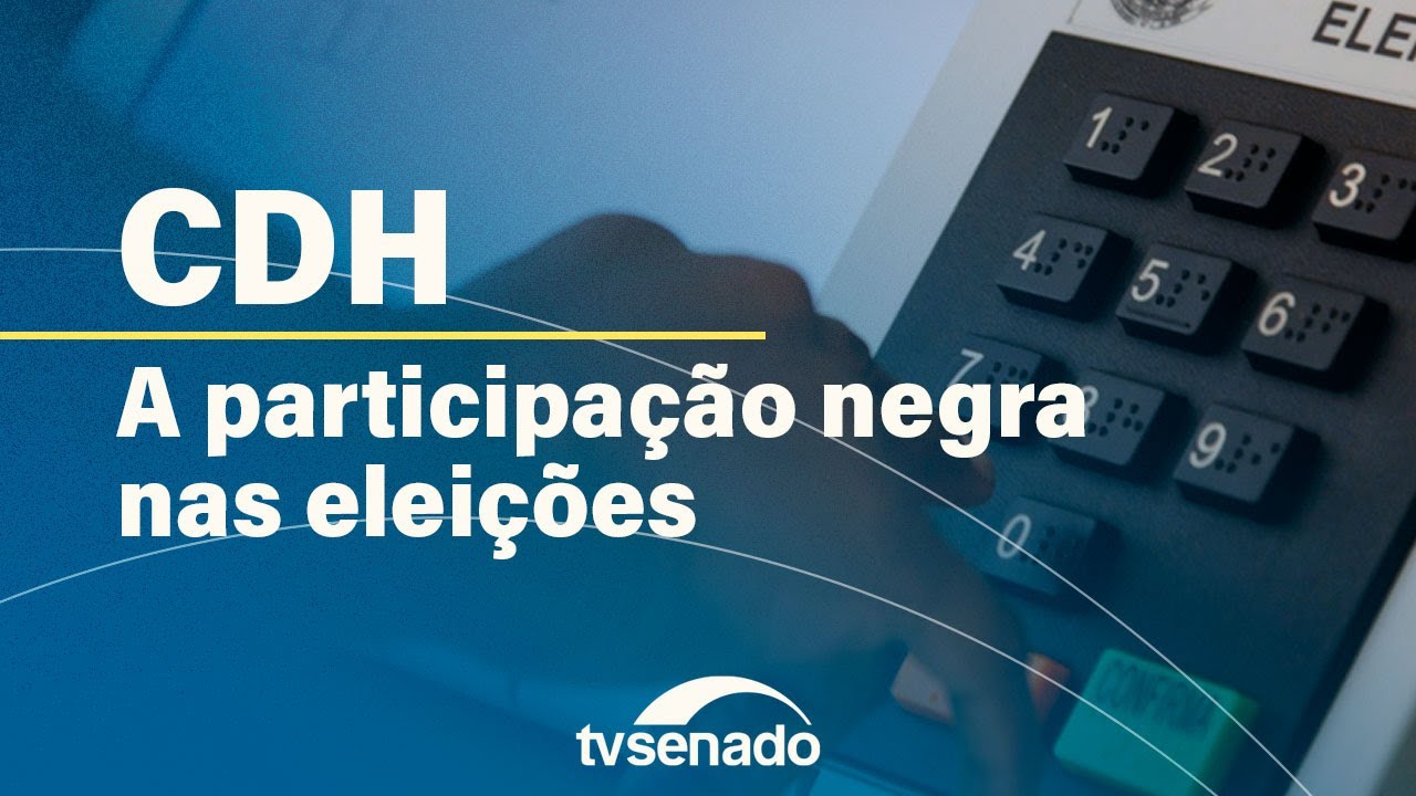 CDH debate participação dos negros nas eleições – 12/8/24 — Senado Notícias