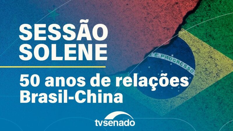 Congresso Nacional celebra cinquentenário das relações Brasil-China – 15/8/24 — Senado Notícias