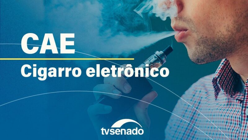 CAE vota projeto que regulamenta os cigarros eletrônicos – 20/8/24 — Senado Notícias