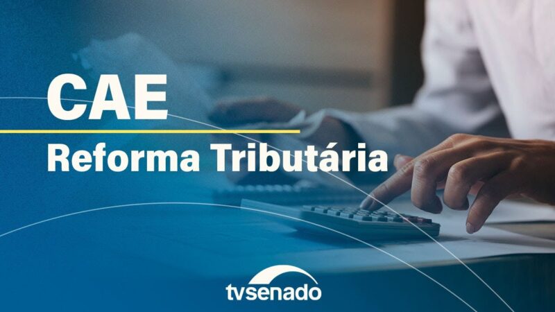 CAE realiza audiência pública sobre o Sistema Tributário Nacional – 20/8/24 — Senado Notícias