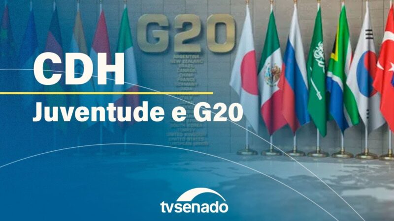 CDH debate políticas para a juventude no G20 – 20/8/24 — Senado Notícias