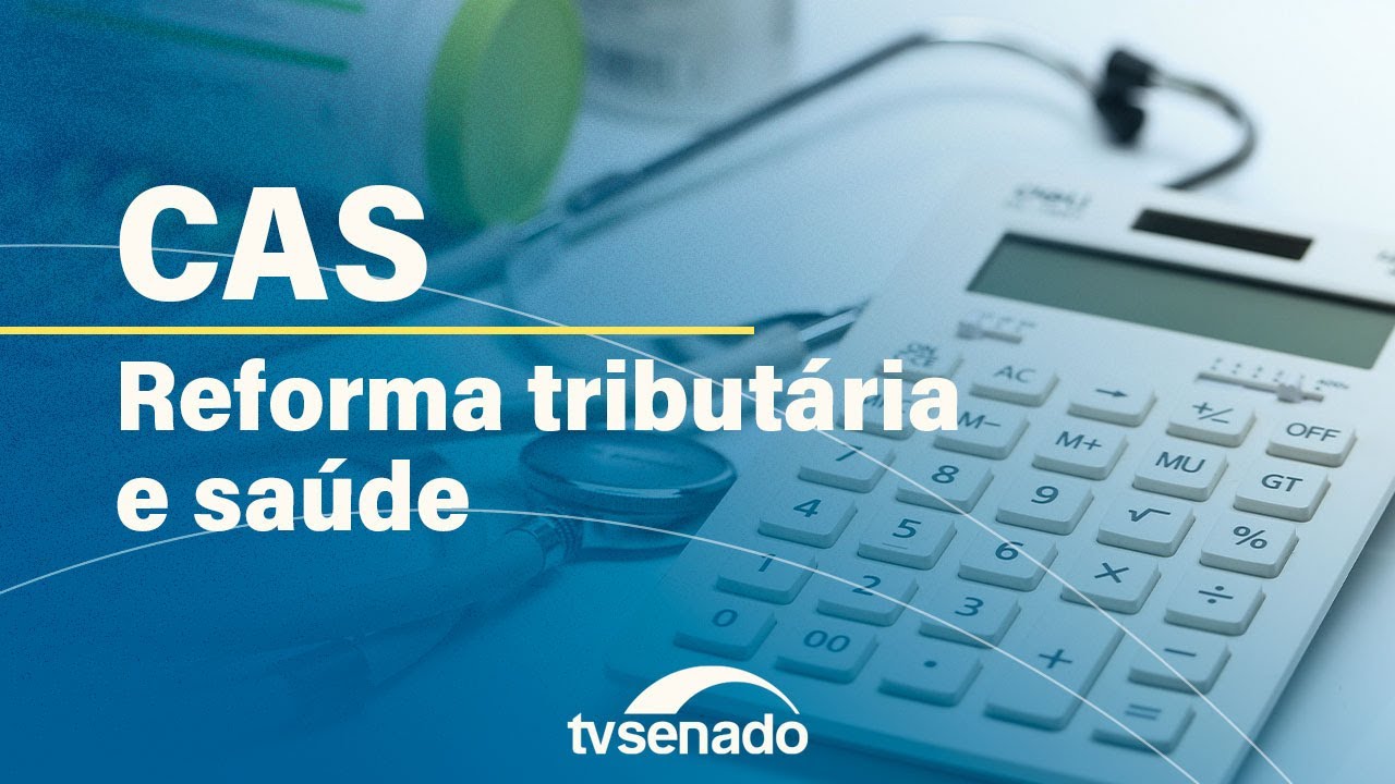 CAS debate impactos da reforma tributária na saúde – 20/8/24 — Senado Notícias