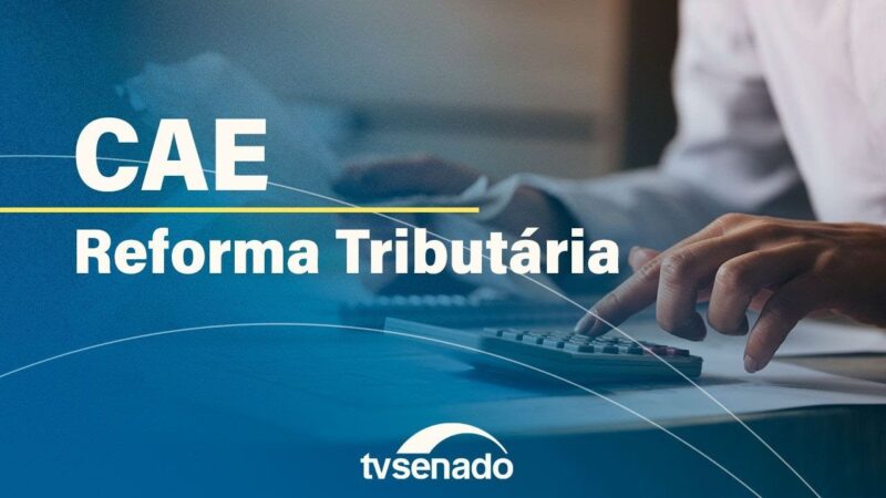 Vídeo: Ao vivo: CAE faz audiência pública sobre reforma tributária – 21/8/24