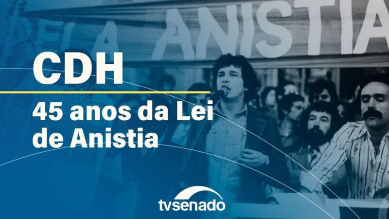 CDH debate os 45 anos da Lei da Anistia – 27/8/24 — Senado Notícias