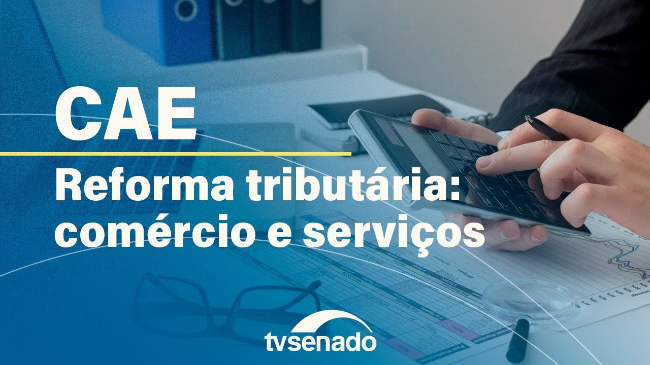 CAE discute impacto da reforma tributária no comércio – 3/9/24 — Senado Notícias