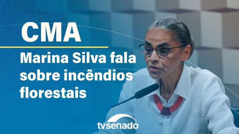 CMA ouve ministra Marina Silva sobre queimadas – 4/9/24 — Senado Notícias