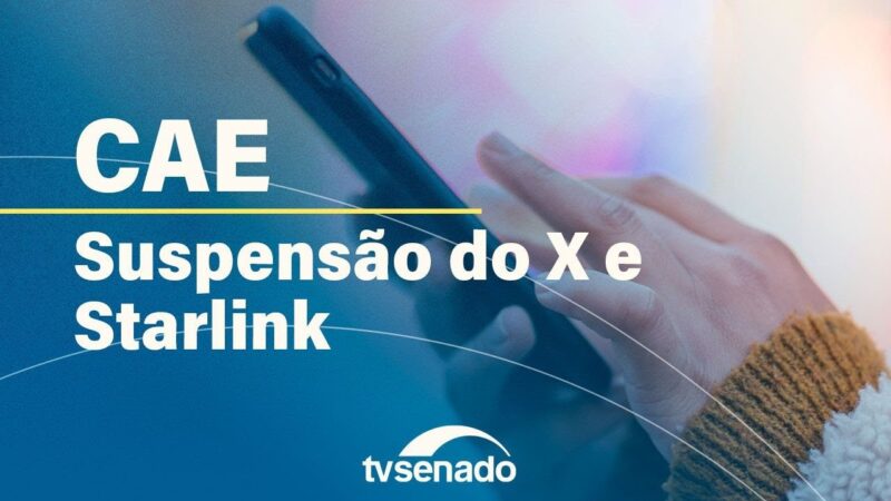 CAE debate suspensão do antigo Twitter e bloqueio da Starlink – 10/9/24 — Senado Notícias