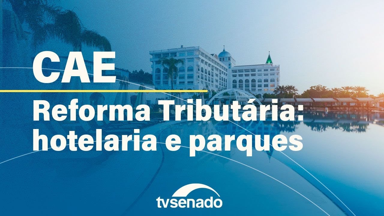 CAE debate efeitos da reforma nos setores de hotelaria e de cultura – 11/9/24 — Senado Notícias