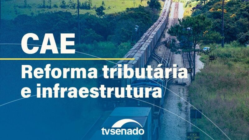 CAE debate reforma tributária e infraestrutura – 18/9/24 — Senado Notícias