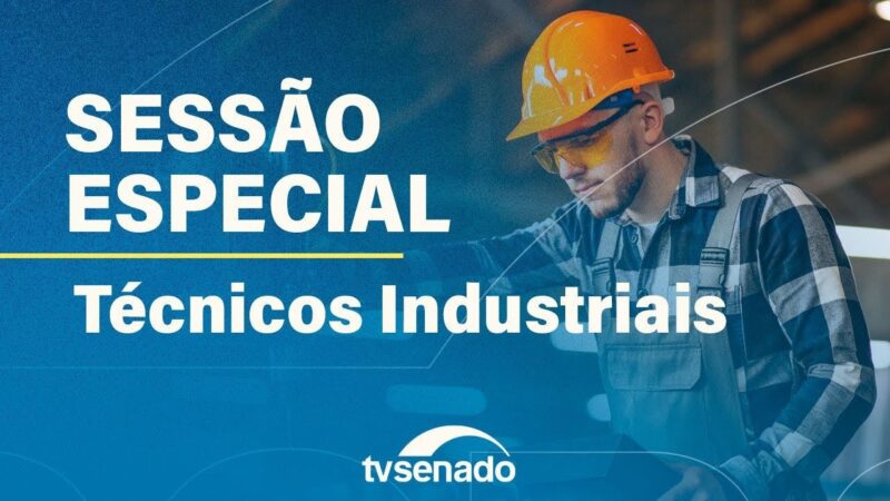 Abertura da 5ª Semana Nacional dos Técnicos Industriais em sessão especial no Plenário – 23/9/24 — Senado Notícias