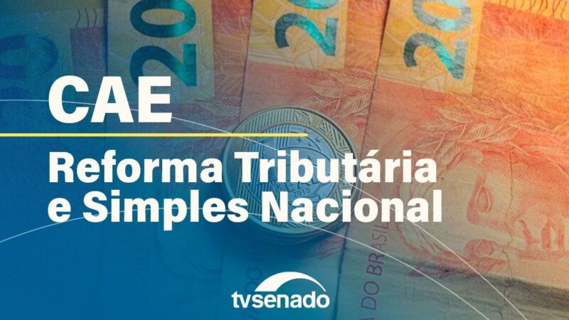 CAE analisa impacto da reforma sobre o Simples Nacional – 1/10/24 — Senado Notícias