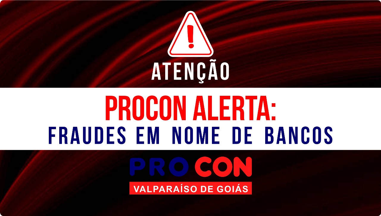 NOTA DE ALERTA DO PROCON: FRAUDES EM NOME DE BANCOS