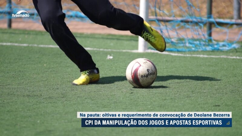 CPI da Manipulação de Jogos ouve depoimentos e vota convocação — Senado Notícias